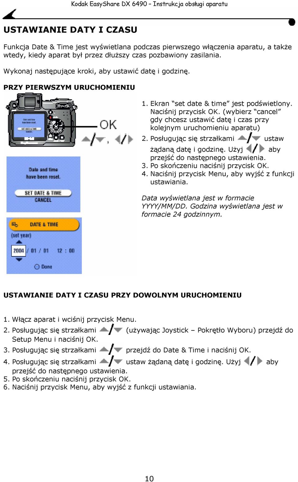 (wybierz cancel gdy chcesz ustawić datę i czas przy kolejnym uruchomieniu aparatu) 2. Posługując się strzałkami ustaw żądaną datę i godzinę. Użyj aby przejść do następnego ustawienia. 3.