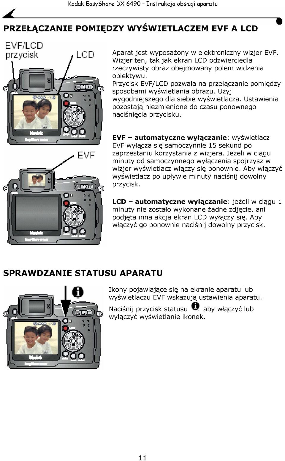 Ustawienia pozostają niezmienione do czasu ponownego naciśnięcia przycisku. EVF automatyczne wyłączanie: wyświetlacz EVF wyłącza się samoczynnie 15 sekund po zaprzestaniu korzystania z wizjera.