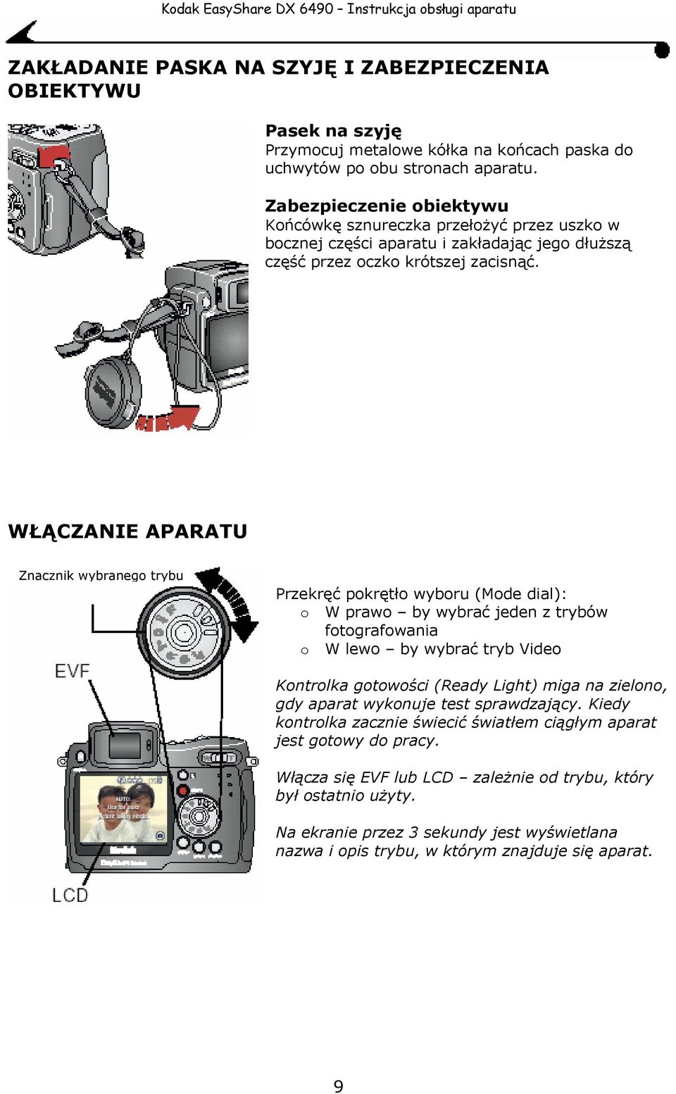 WŁĄCZANIE APARATU Znacznik wybranego trybu Przekręć pokrętło wyboru (Mode dial): o W prawo by wybrać jeden z trybów fotografowania o W lewo by wybrać tryb Video Kontrolka gotowości (Ready Light)