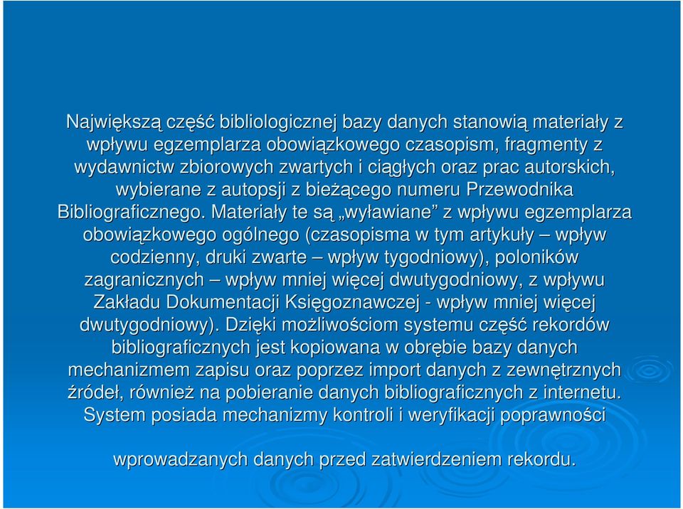 Materiały te są wyławiane z wpływu egzemplarza obowiązkowego ogólnego (czasopisma w tym artykuły wpływ codzienny, druki zwarte wpływ tygodniowy), poloników zagranicznych wpływ mniej więcej