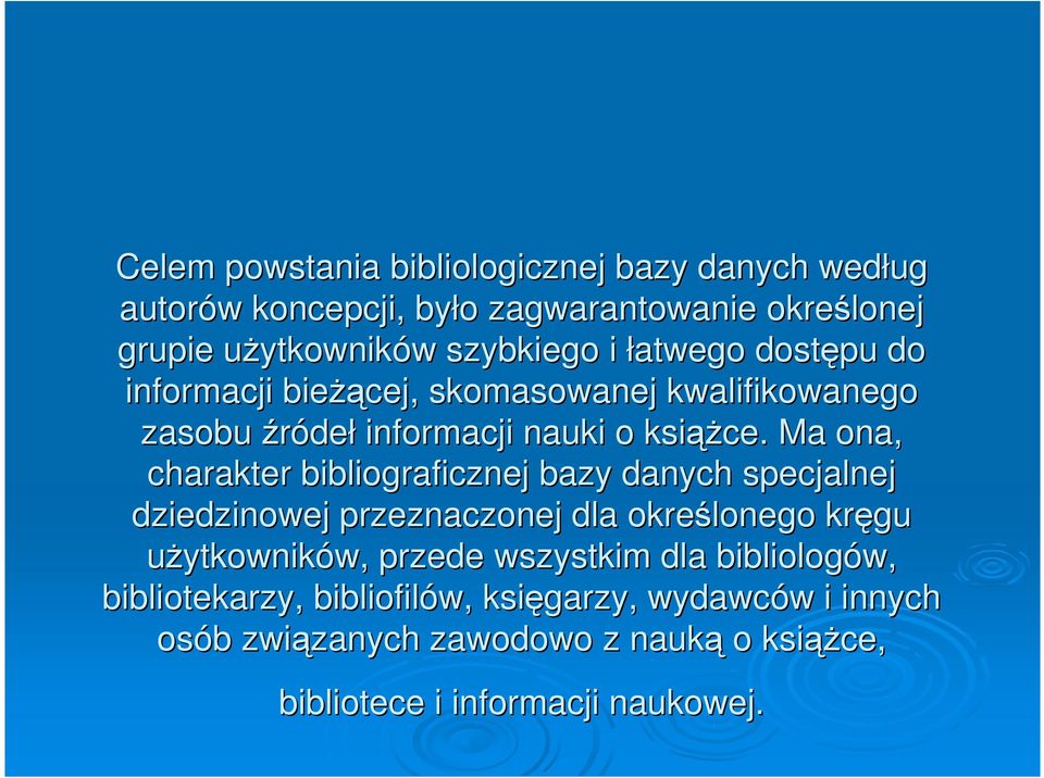 Ma ona, charakter bibliograficznej bazy danych specjalnej dziedzinowej przeznaczonej dla określonego kręgu uŝytkowników, przede