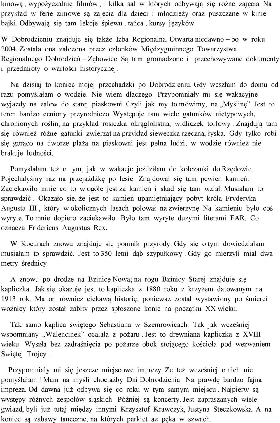 Została ona założona przez członków Międzygminnego Towarzystwa Regionalnego Dobrodzień Zębowice. Są tam gromadzone i przechowywane dokumenty i przedmioty o wartości historycznej.