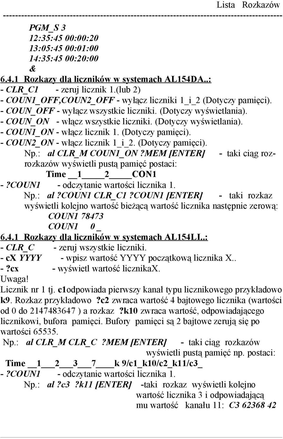 (Dotyczy pamięci). - COUN2_ON - włącz licznik 1_i_2. (Dotyczy pamięci). Np.: al CLR_M COUN1_ON?MEM [ENTER] - taki ciąg rozrozkazów wyświetli pustą pamięć postaci: Time 1 2 CON1 -?