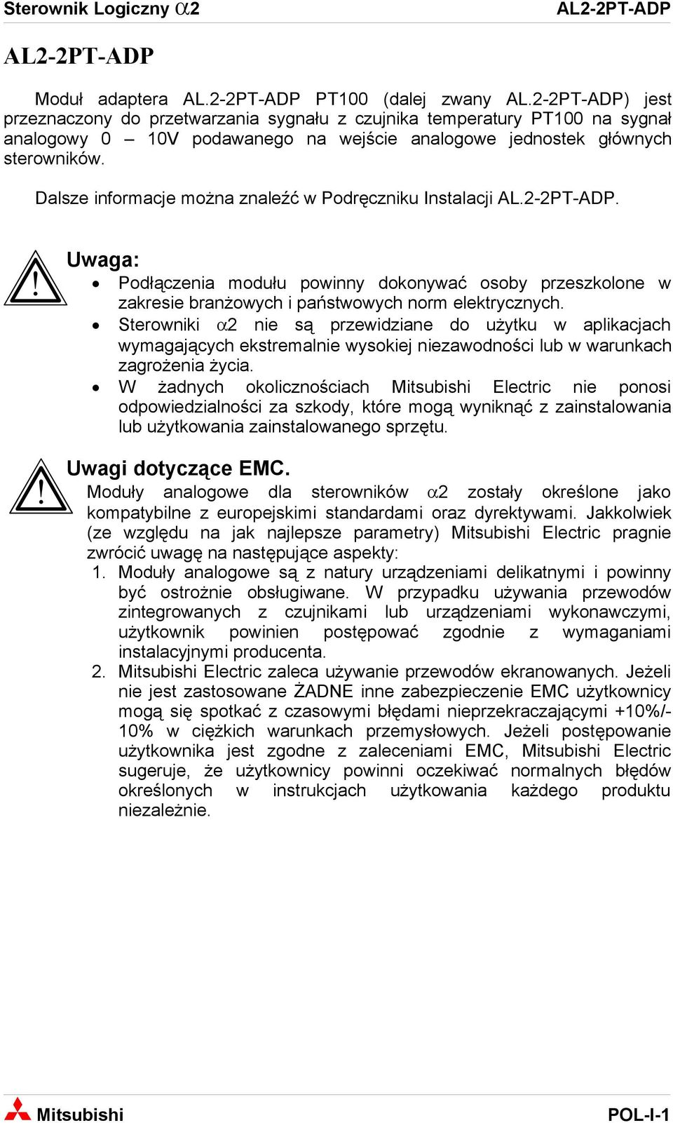 Dalsze informacje można znaleźć w Podręczniku Instalacji AL.2-2PT-ADP.!! Uwaga: Podłączenia modułu powinny dokonywać osoby przeszkolone w zakresie branżowych i państwowych norm elektrycznych.