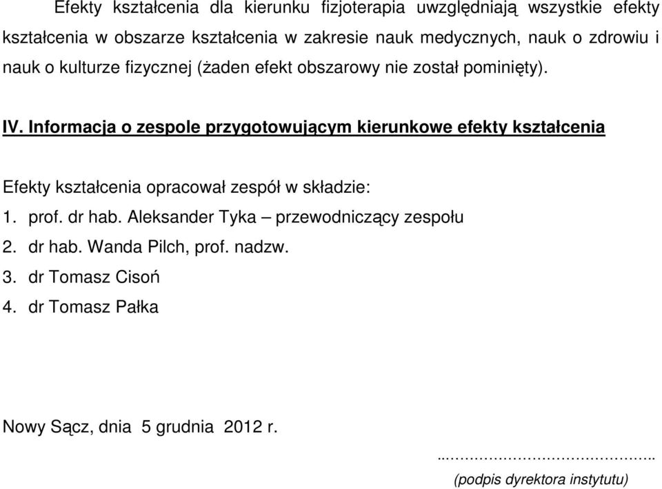 Informacja o zespole przygotowującym kierunkowe efekty kształcenia Efekty kształcenia opracował zespół w składzie: 1. prof. dr hab.