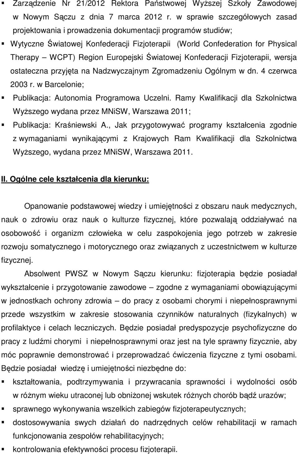 Europejski Światowej Konfederacji Fizjoterapii, wersja ostateczna przyjęta na Nadzwyczajnym Zgromadzeniu Ogólnym w dn. 4 czerwca 2003 r. w Barcelonie; Publikacja: Autonomia Programowa Uczelni.