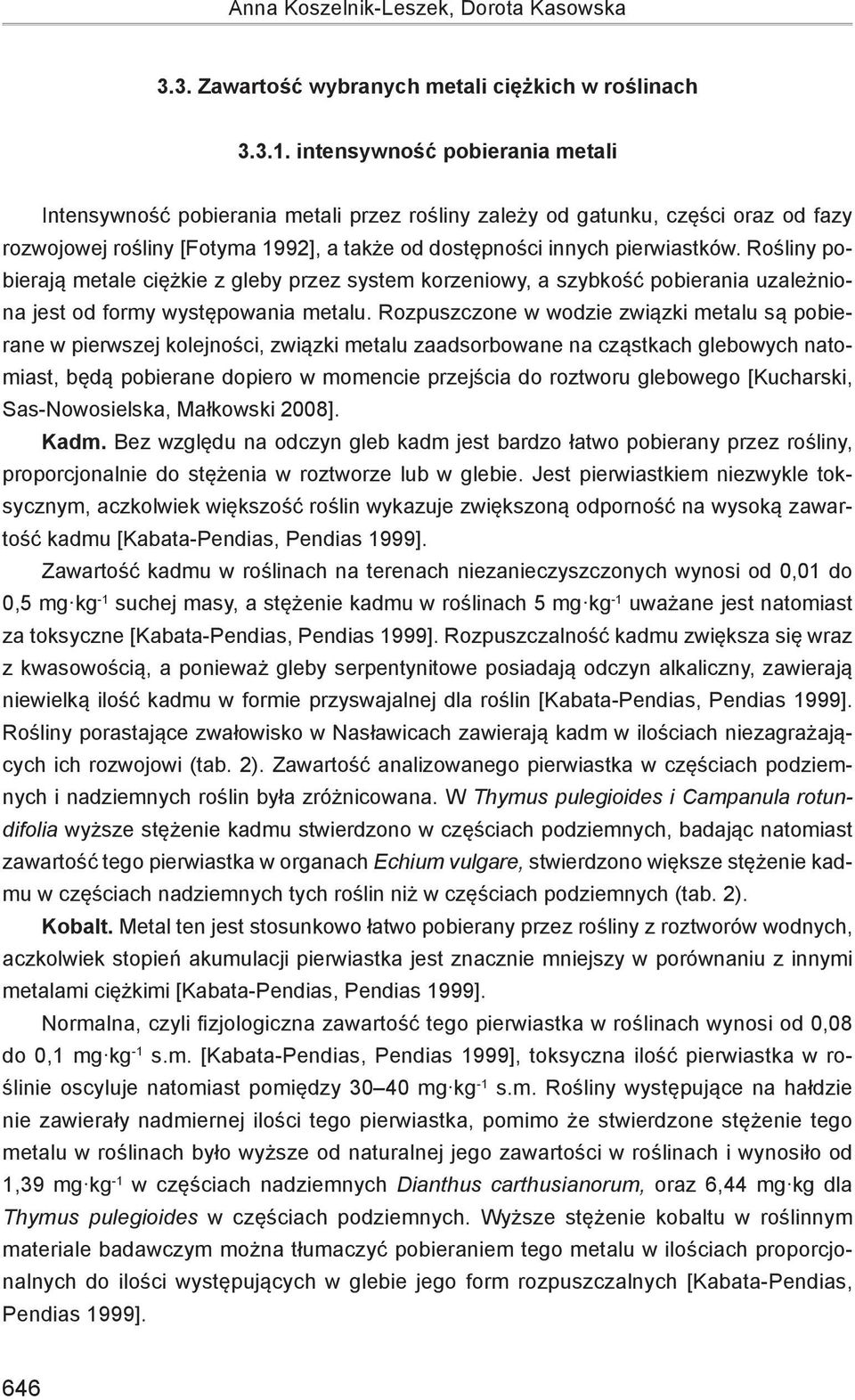 Rośliny pobierają metale ciężkie z gleby przez system korzeniowy, a szybkość pobierania uzależniona jest od formy występowania metalu.