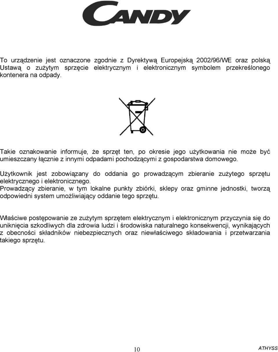 Użytkownik jest zobowiązany do oddania go prowadzącym zbieranie zużytego sprzętu elektrycznego i elektronicznego.