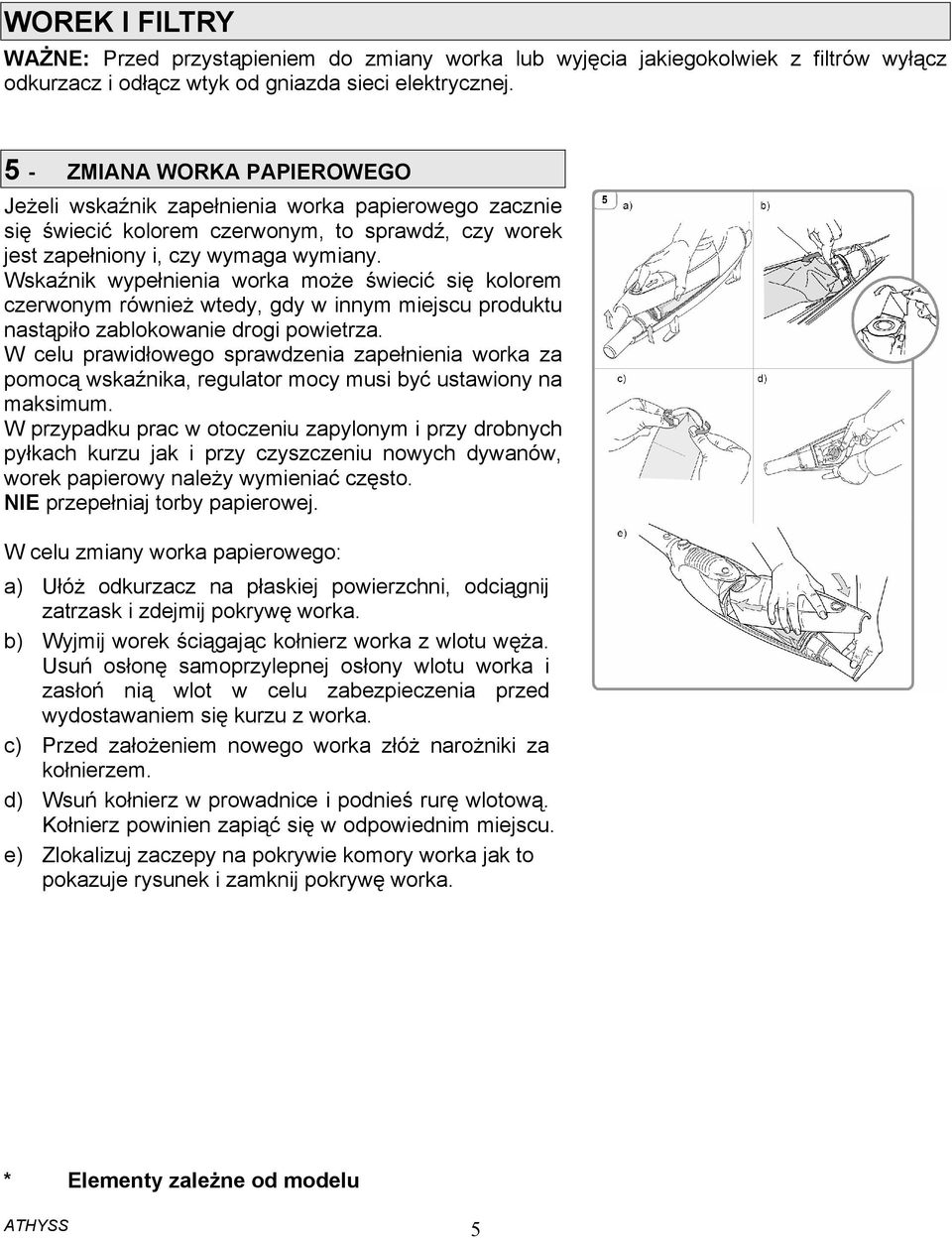 Wskaźnik wypełnienia worka może świecić się kolorem czerwonym również wtedy, gdy w innym miejscu produktu nastąpiło zablokowanie drogi powietrza.