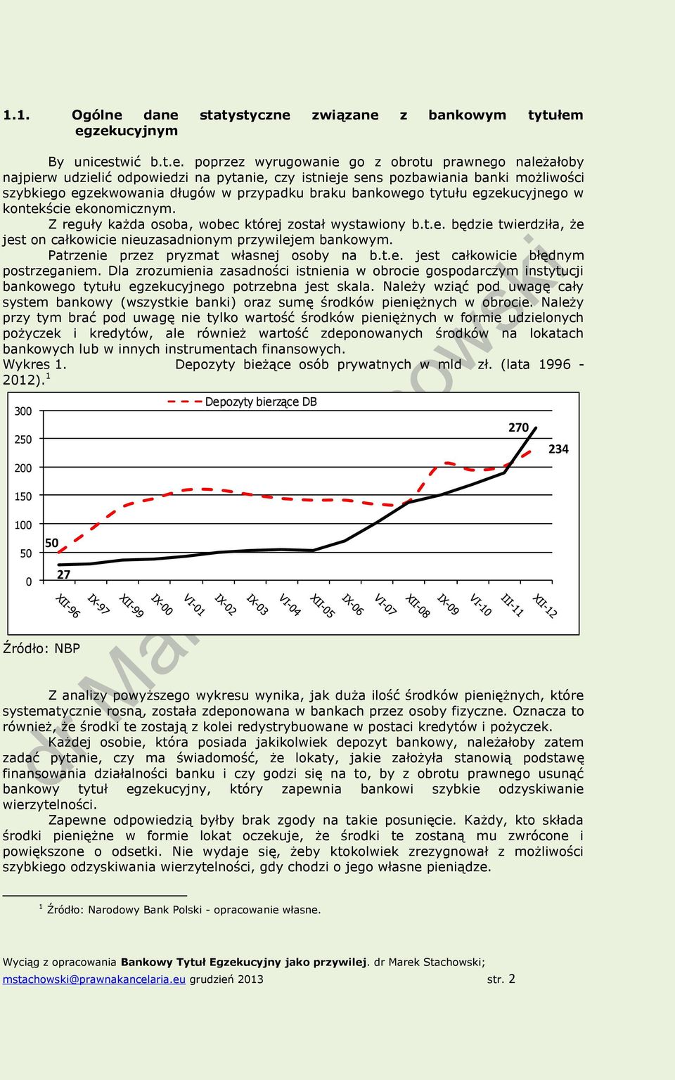 pozbawiania banki możliwości szybkiego egzekwowania długów w przypadku braku bankowego tytułu egzekucyjnego w kontekście ekonomicznym. Z reguły każda osoba, wobec której został wystawiony b.t.e. będzie twierdziła, że jest on całkowicie nieuzasadnionym przywilejem bankowym.