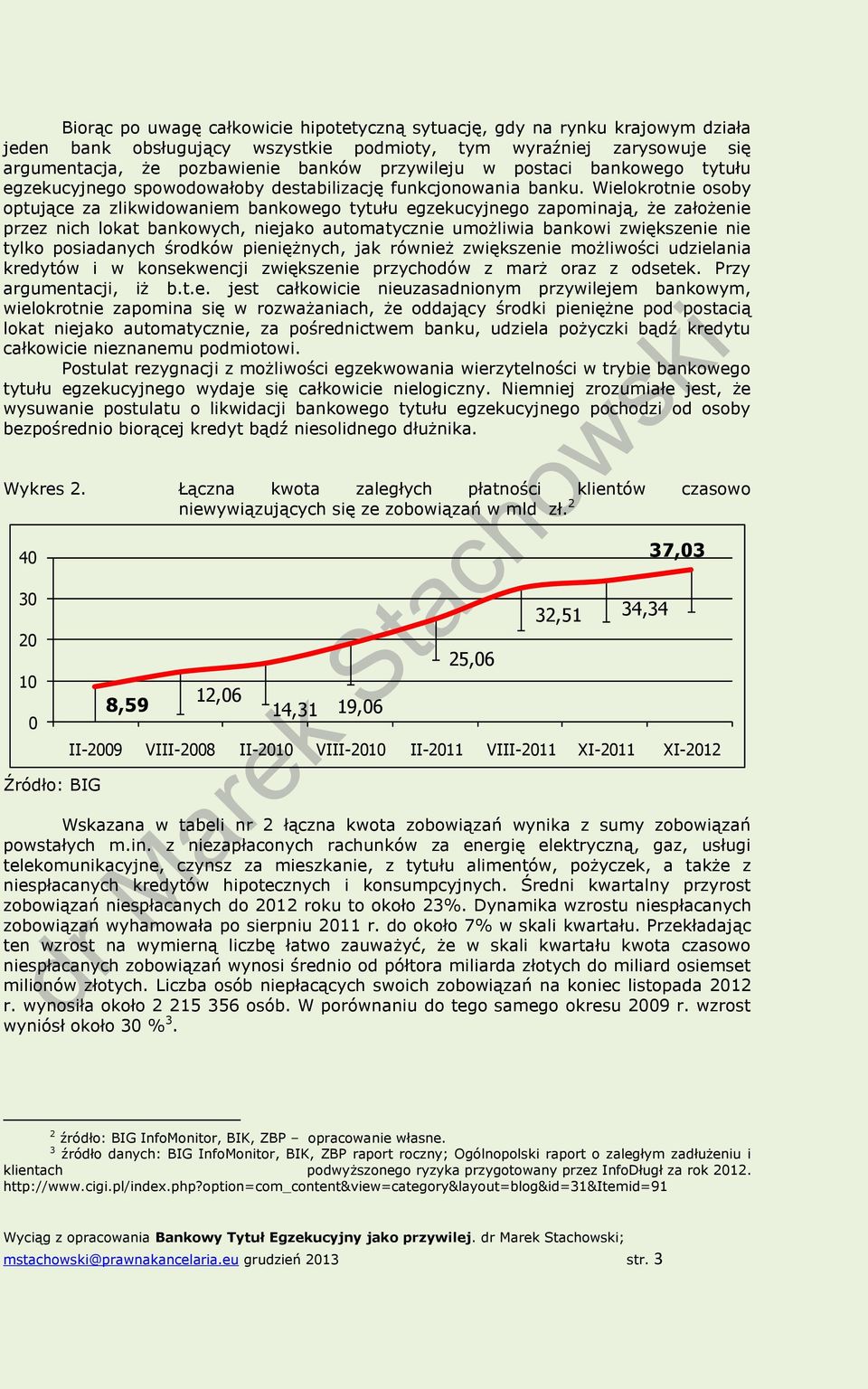 Wielokrotnie osoby optujące za zlikwidowaniem bankowego tytułu egzekucyjnego zapominają, że założenie przez nich lokat bankowych, niejako automatycznie umożliwia bankowi zwiększenie nie tylko