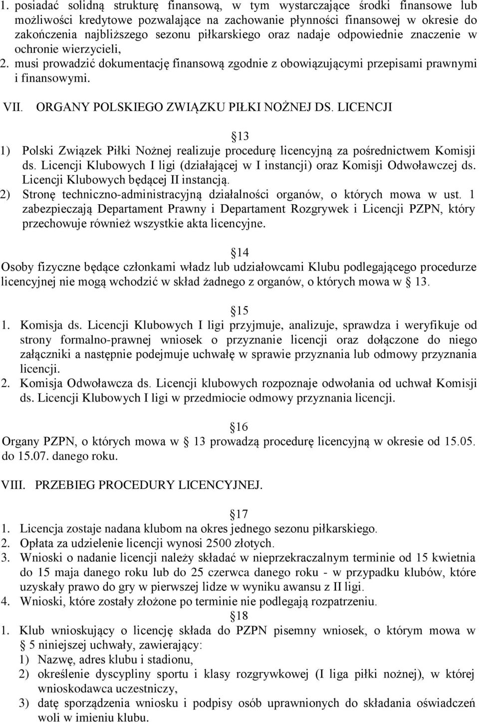 ORGANY POLSKIEGO ZWIĄZKU PIŁKI NOŻNEJ DS. LICENCJI 13 1) Polski Związek Piłki Nożnej realizuje procedurę licencyjną za pośrednictwem Komisji ds.