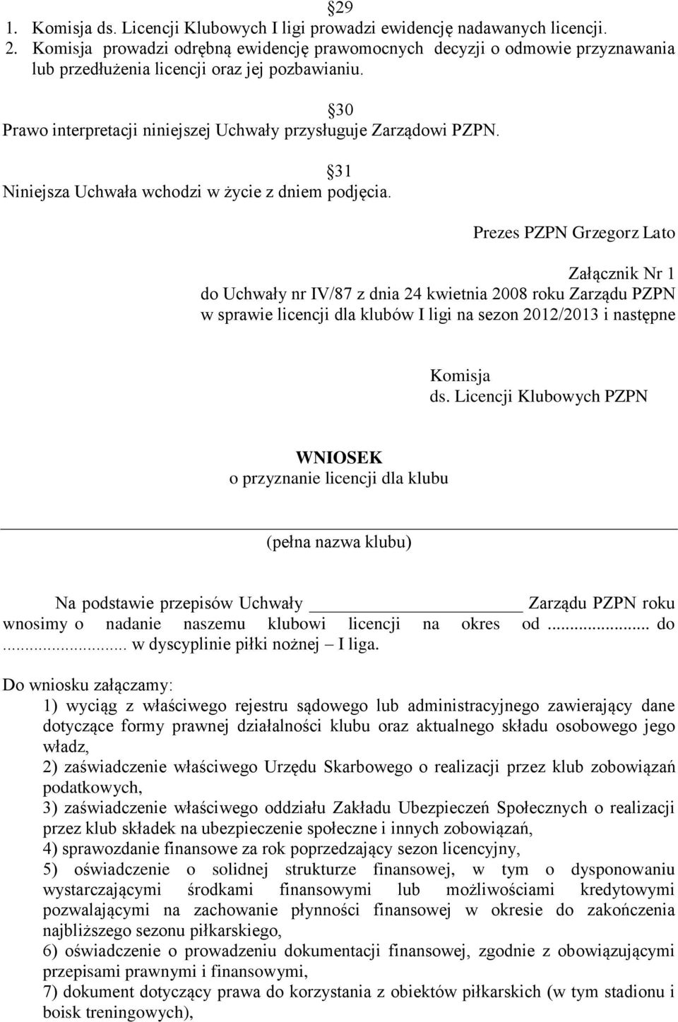 31 Niniejsza Uchwała wchodzi w życie z dniem podjęcia.