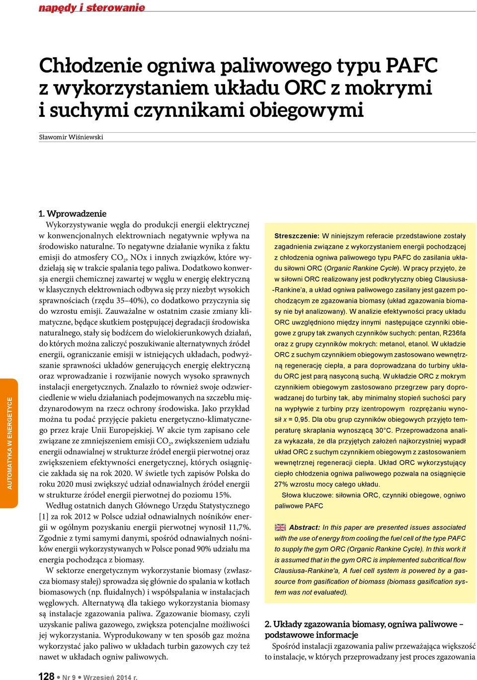 To negatywne działanie wynika z faktu emisji do atmosfery CO 2, NOx i innych związków, które wydzielają się w trakcie spalania tego paliwa.