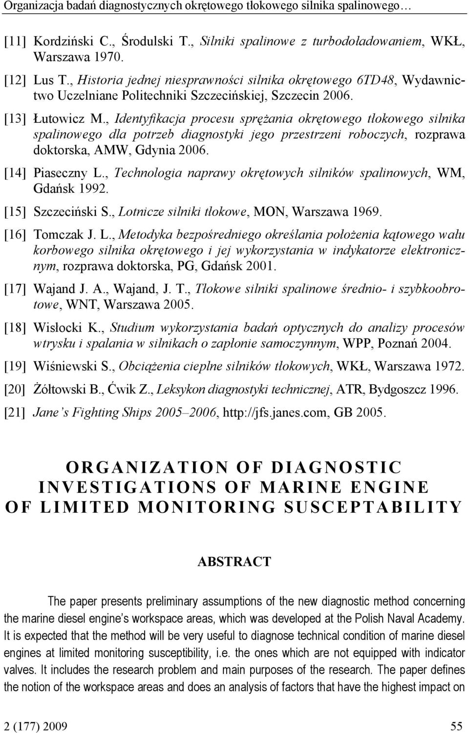 , Identyfikacja procesu sprężania okrętowego tłokowego silnika spalinowego dla potrzeb diagnostyki jego przestrzeni roboczych, rozprawa doktorska, AMW, Gdynia 2006. [14] Piaseczny L.