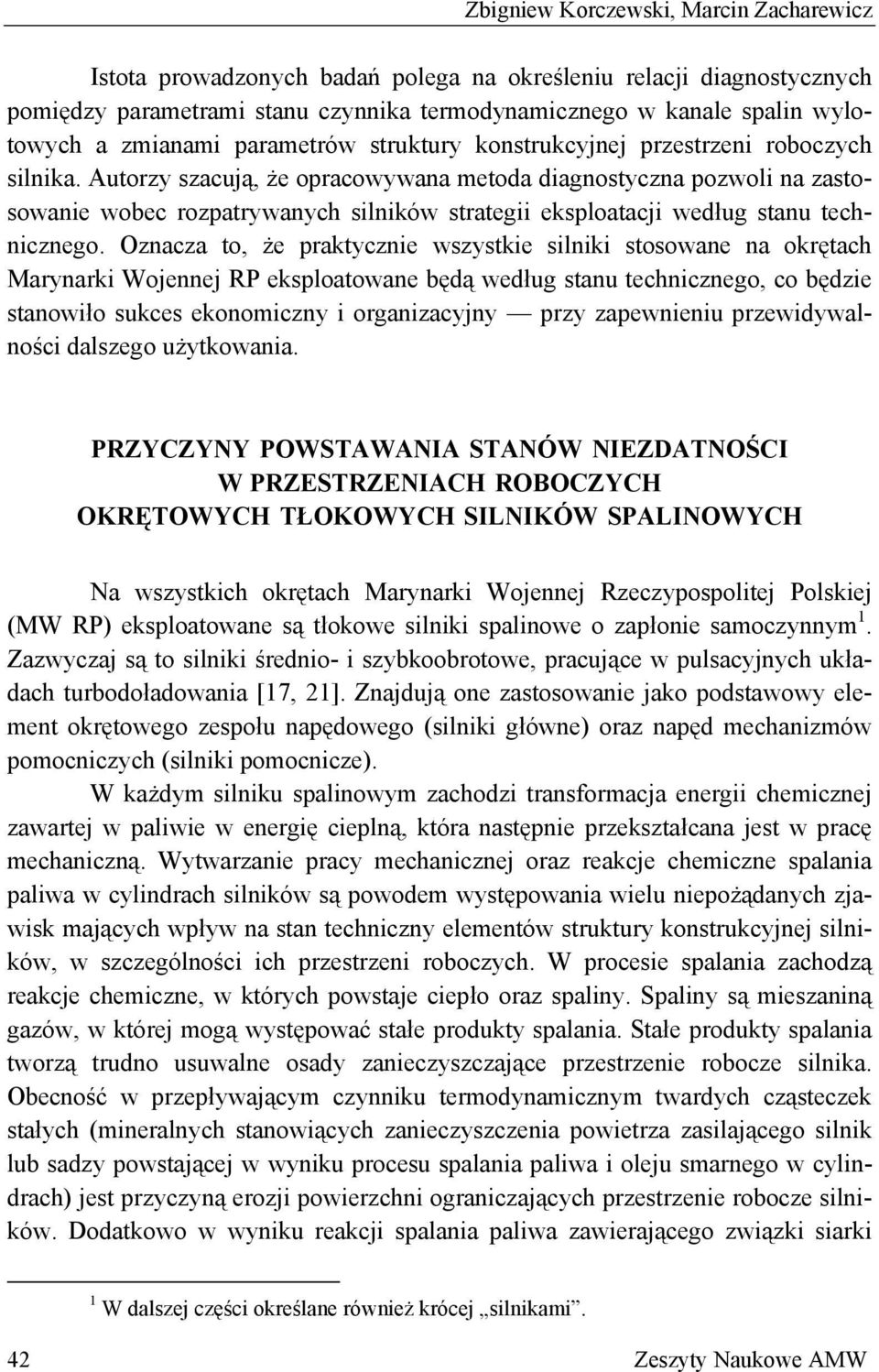 Autorzy szacują, że opracowywana metoda diagnostyczna pozwoli na zastosowanie wobec rozpatrywanych silników strategii eksploatacji według stanu technicznego.