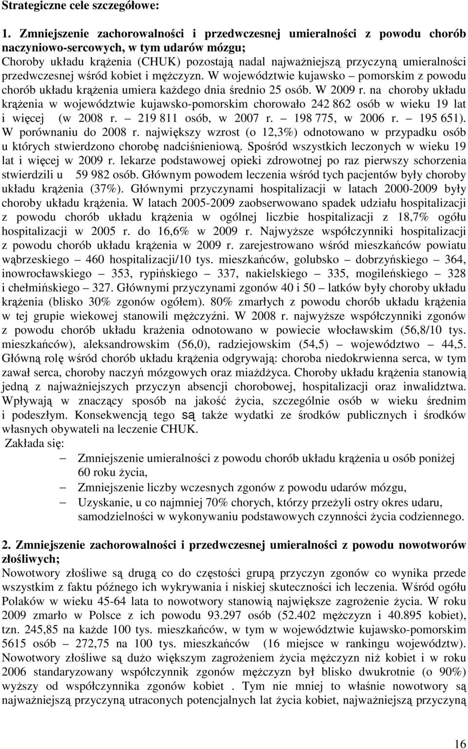 przedwczesnej wśród kobiet i męŝczyzn. W województwie kujawsko pomorskim z powodu chorób układu krąŝenia umiera kaŝdego dnia średnio 25 osób. W 2009 r.