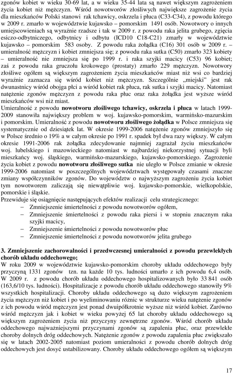 zmarło w województwie kujawsko pomorskim 1491 osób. Nowotwory o innych umiejscowieniach są wyraźnie rzadsze i tak w 2009 r.