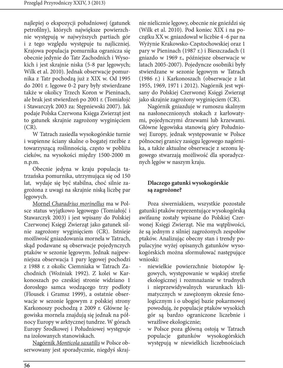 Jednak obserwacje pomurnika z Tatr pochodzą już z XIX w. Od 1995 do 2001 r. lęgowe 0-2 pary były stwierdzane także w okolicy Trzech Koron w Pieninach, ale brak jest stwierdzeń po 2001 r.