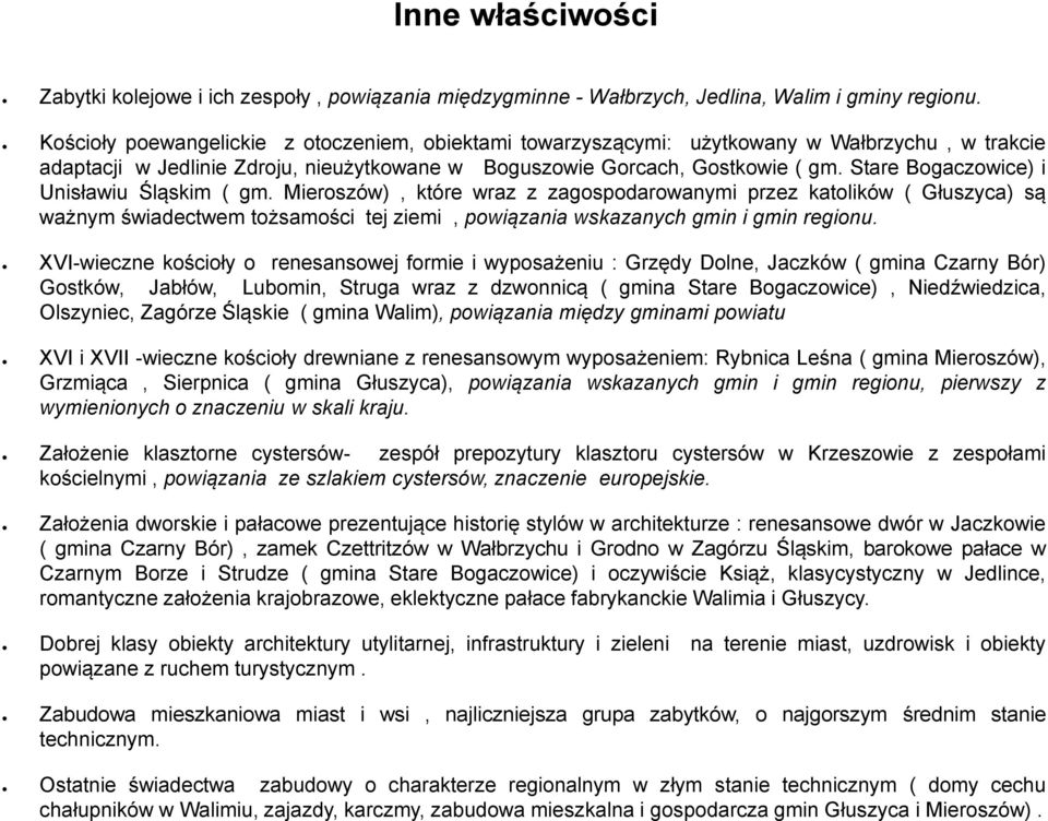 Kościoły poewangelickie z otoczeniem, obiektami towarzyszącymi: użytkowany w Wałbrzychu, w trakcie adaptacji w Jedlinie Zdroju, nieużytkowane w Boguszowie Gorcach, Gostkowie ( gm.