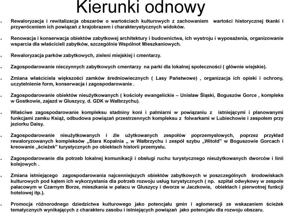 Rewaloryzacja parków zabytkowych, zieleni miejskiej i cmentarzy. Zagospodarowanie nieczynnych zabytkowych cmentarzy na parki dla lokalnej społeczności ( głównie wiejskie).