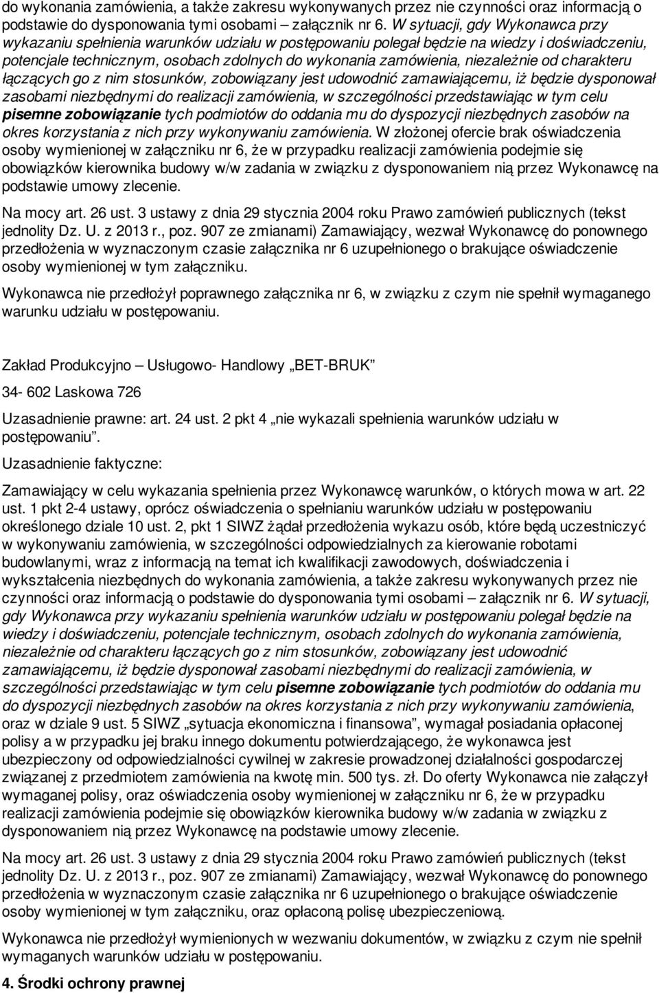 niezależnie od charakteru łączących go z nim stosunków, zobowiązany jest udowodnić zamawiającemu, iż będzie dysponował zasobami niezbędnymi do realizacji zamówienia, w szczególności przedstawiając w