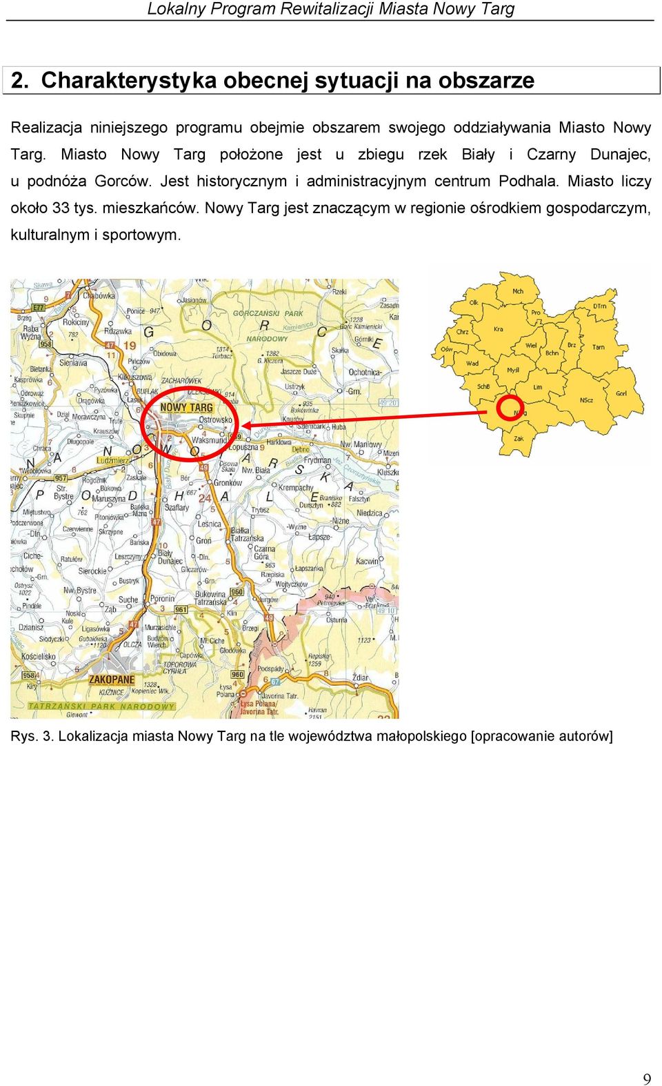 Jest historycznym i administracyjnym centrum Podhala. Miasto liczy około 33 tys. mieszkańców.