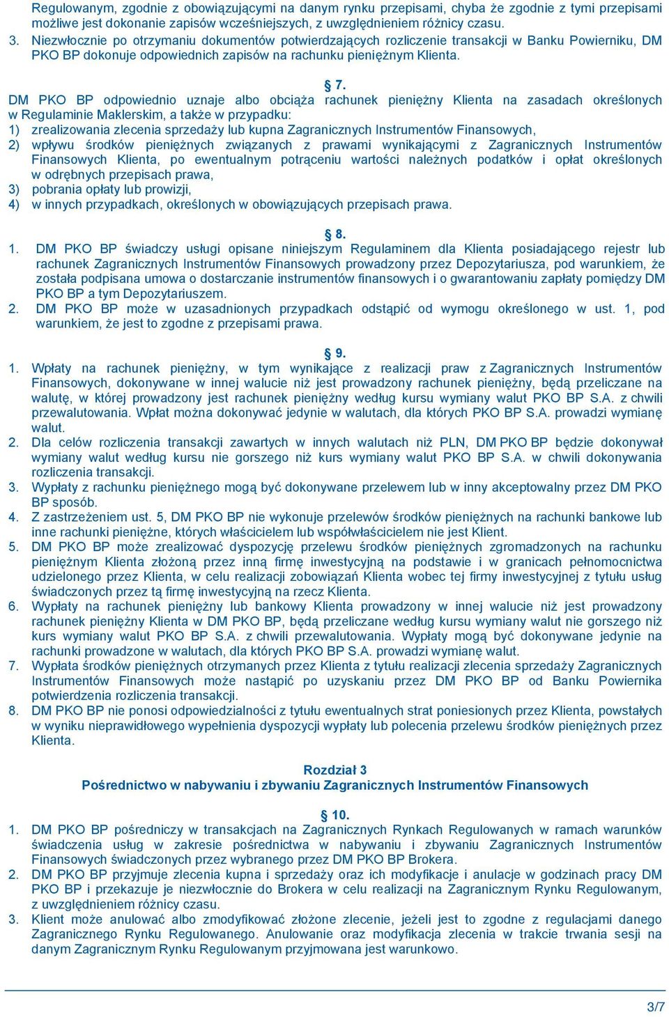 DM PKO BP odpowiednio uznaje albo obci a rachunek pieni ny Klienta na zasadach okre lonych w Regulaminie Maklerskim, a tak e w przypadku: 1) zrealizowania zlecenia sprzeda y lub kupna Zagranicznych