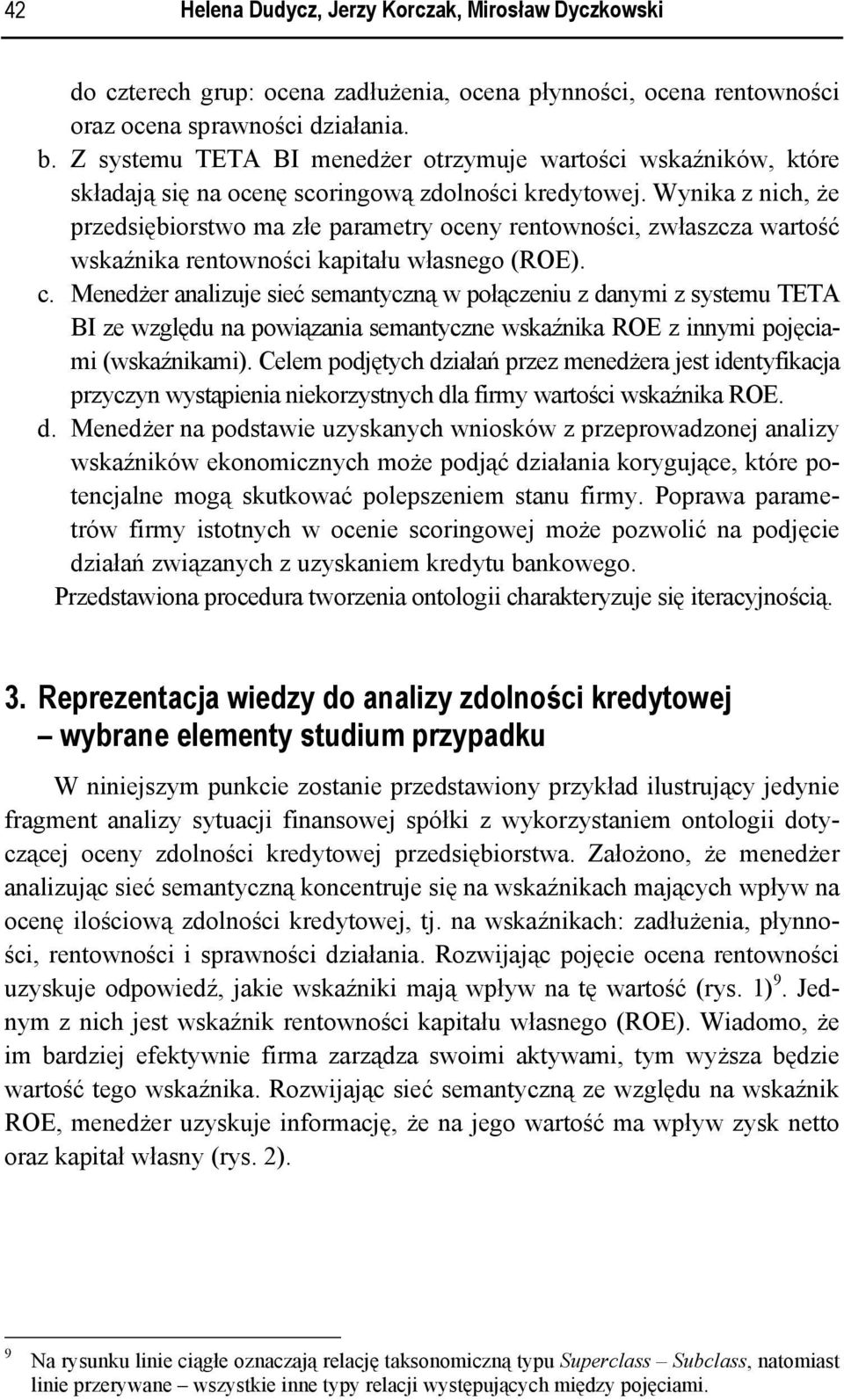 Wynika z nich, że przedsiębiorstwo ma złe parametry oceny rentowności, zwłaszcza wartość wskaźnika rentowności kapitału własnego (ROE). c.