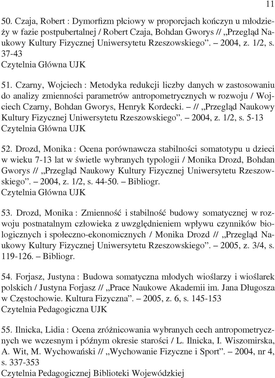 // Przegląd Naukowy Kultury Fizycznej Uniwersytetu Rzeszowskiego. 2004, z. 1/2, s. 5-13 52.