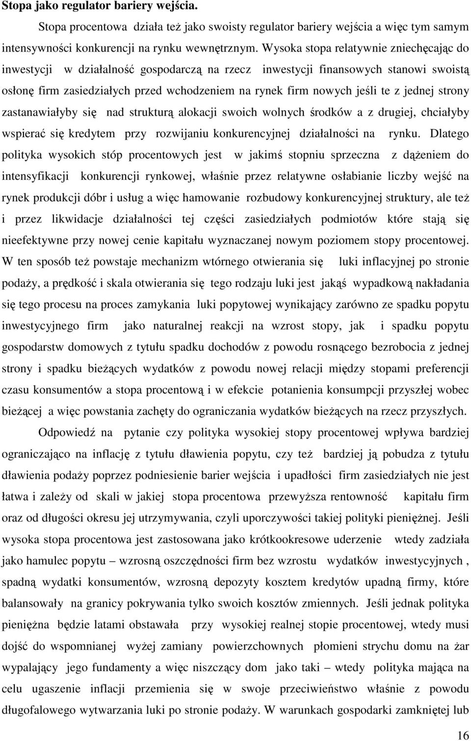 z jednej strony zastanawiałyby się nad strukturą alokacji swoich wolnych środków a z drugiej, chciałyby wspierać się kredytem przy rozwijaniu konkurencyjnej działalności na rynku.