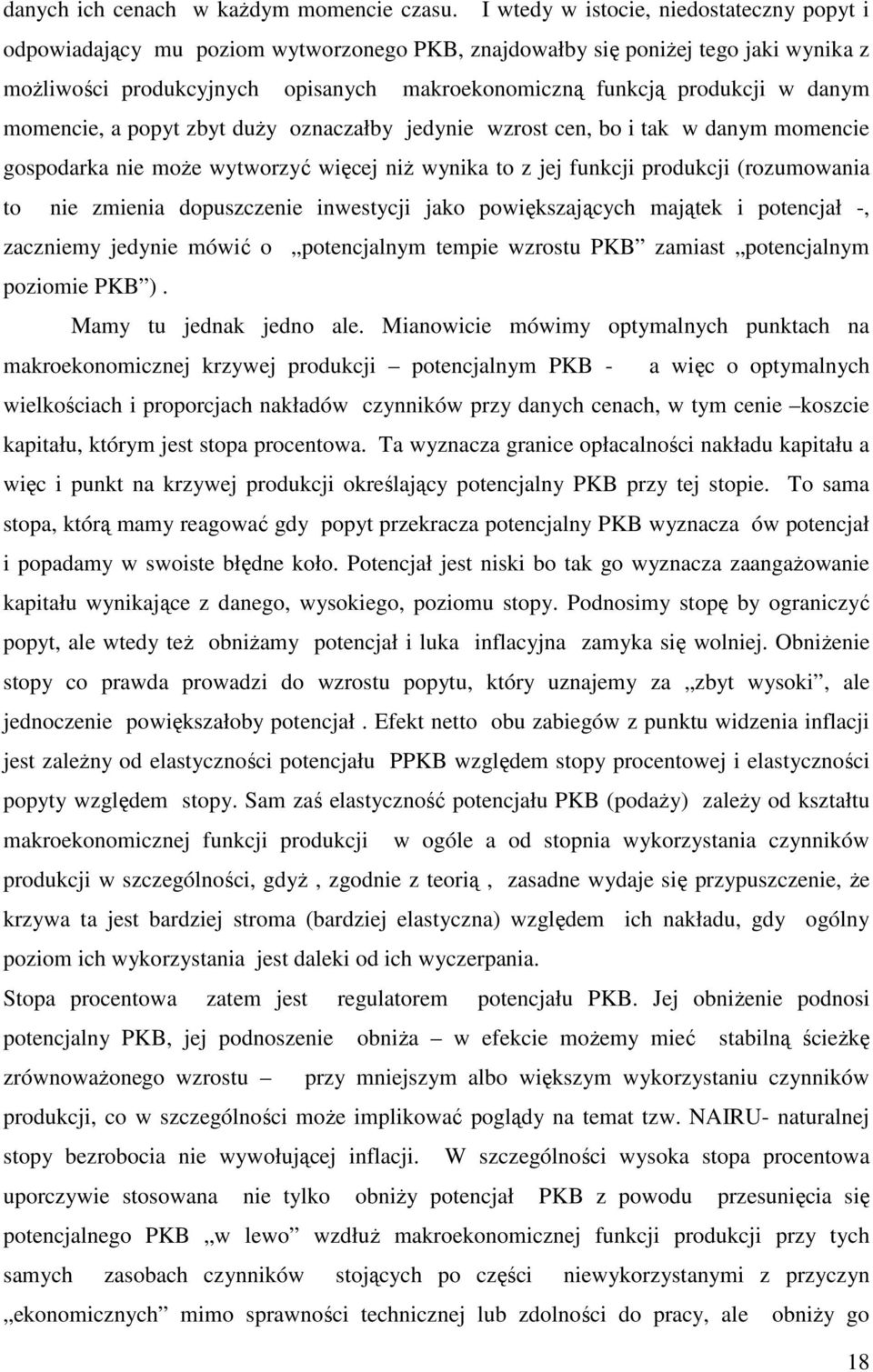 danym momencie, a popyt zbyt duży oznaczałby jedynie wzrost cen, bo i tak w danym momencie gospodarka nie może wytworzyć więcej niż wynika to z jej funkcji produkcji (rozumowania to nie zmienia