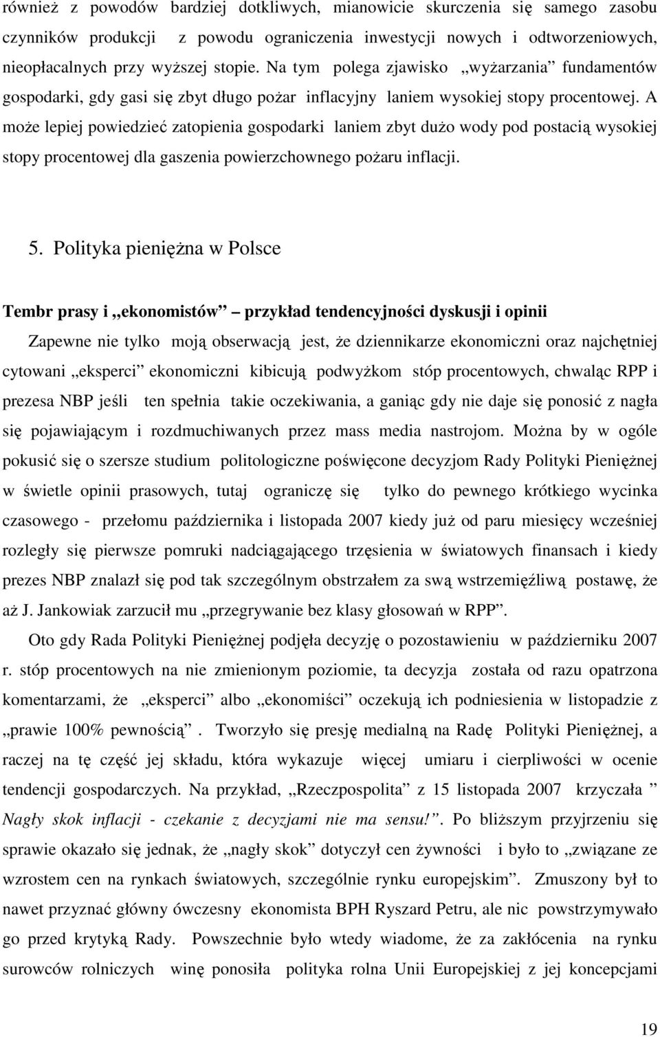 A może lepiej powiedzieć zatopienia gospodarki laniem zbyt dużo wody pod postacią wysokiej stopy procentowej dla gaszenia powierzchownego pożaru inflacji. 5.