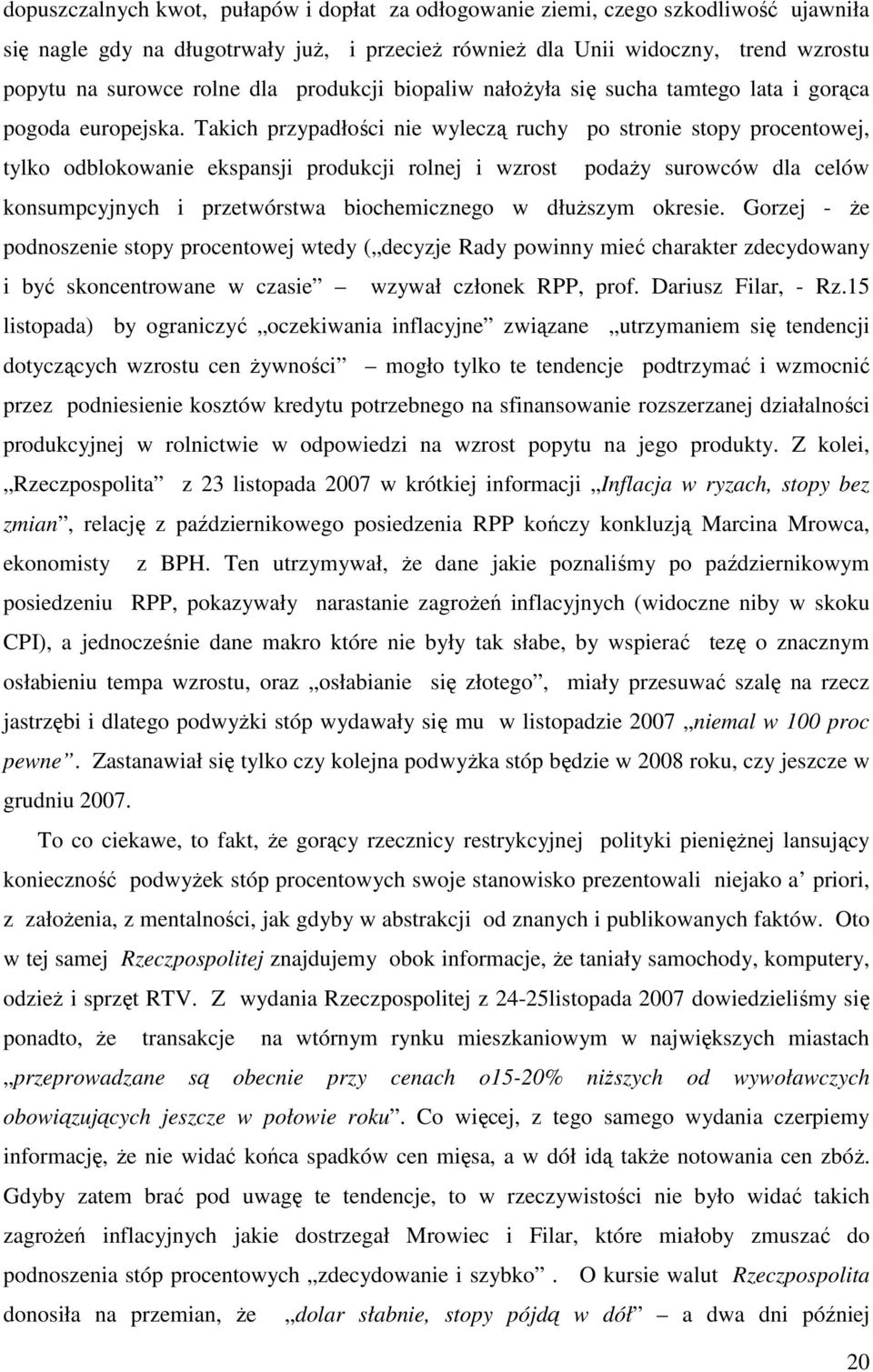 Takich przypadłości nie wyleczą ruchy po stronie stopy procentowej, tylko odblokowanie ekspansji produkcji rolnej i wzrost podaży surowców dla celów konsumpcyjnych i przetwórstwa biochemicznego w