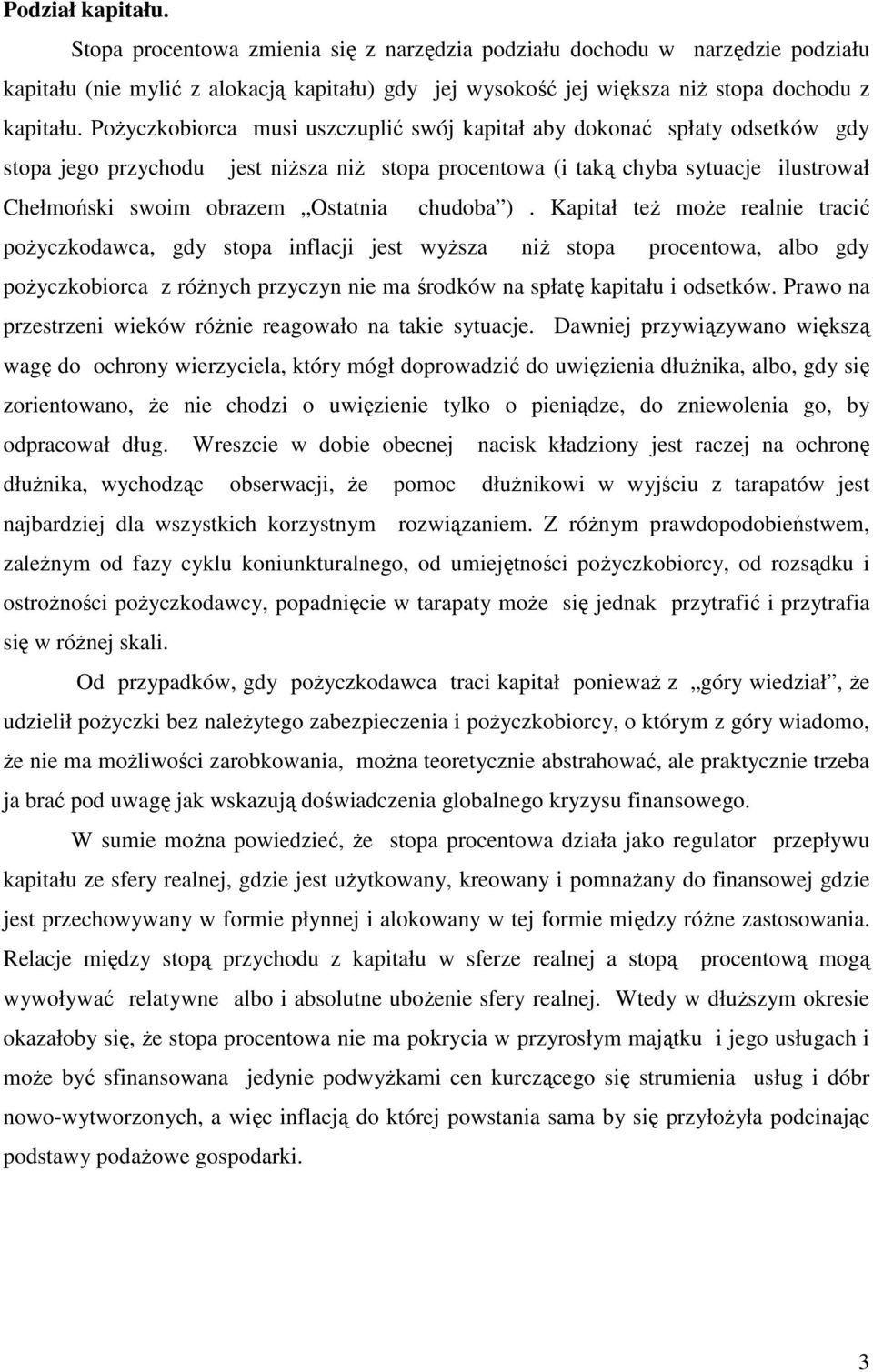 chudoba ). Kapitał też może realnie tracić pożyczkodawca, gdy stopa inflacji jest wyższa niż stopa procentowa, albo gdy pożyczkobiorca z różnych przyczyn nie ma środków na spłatę kapitału i odsetków.