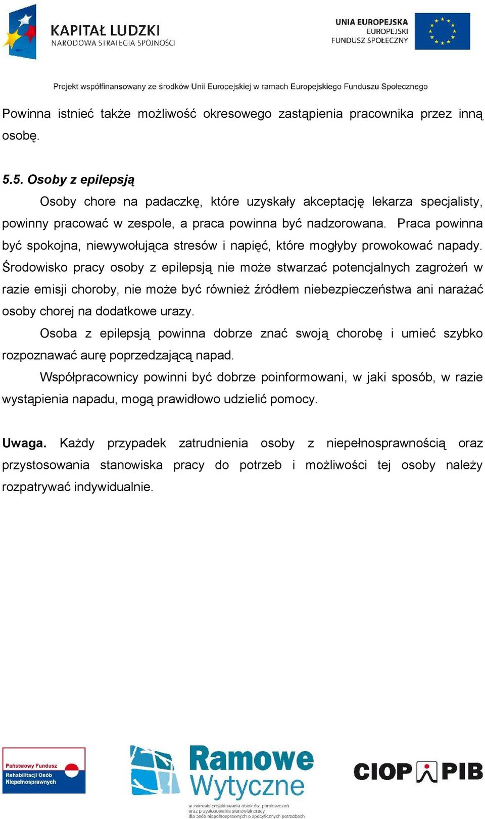 Praca powinna być spokojna, niewywołująca stresów i napięć, które mogłyby prowokować napady.