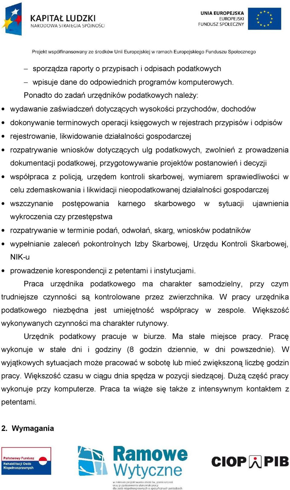 rejestrowanie, likwidowanie działalności gospodarczej rozpatrywanie wniosków dotyczących ulg podatkowych, zwolnień z prowadzenia dokumentacji podatkowej, przygotowywanie projektów postanowień i