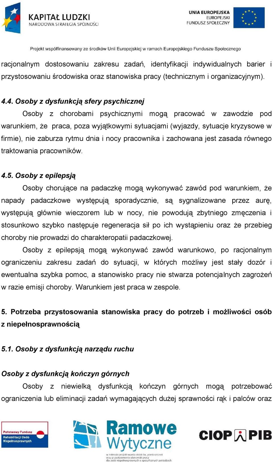 zaburza rytmu dnia i nocy pracownika i zachowana jest zasada równego traktowania pracowników. 4.5.