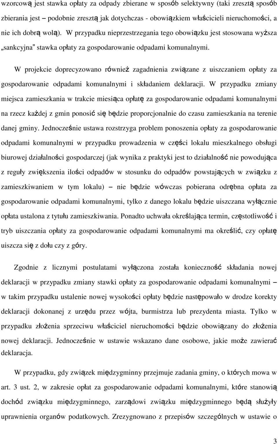 W projekcie doprecyzowano również zagadnienia związane z uiszczaniem opłaty za gospodarowanie odpadami komunalnymi i składaniem deklaracji.