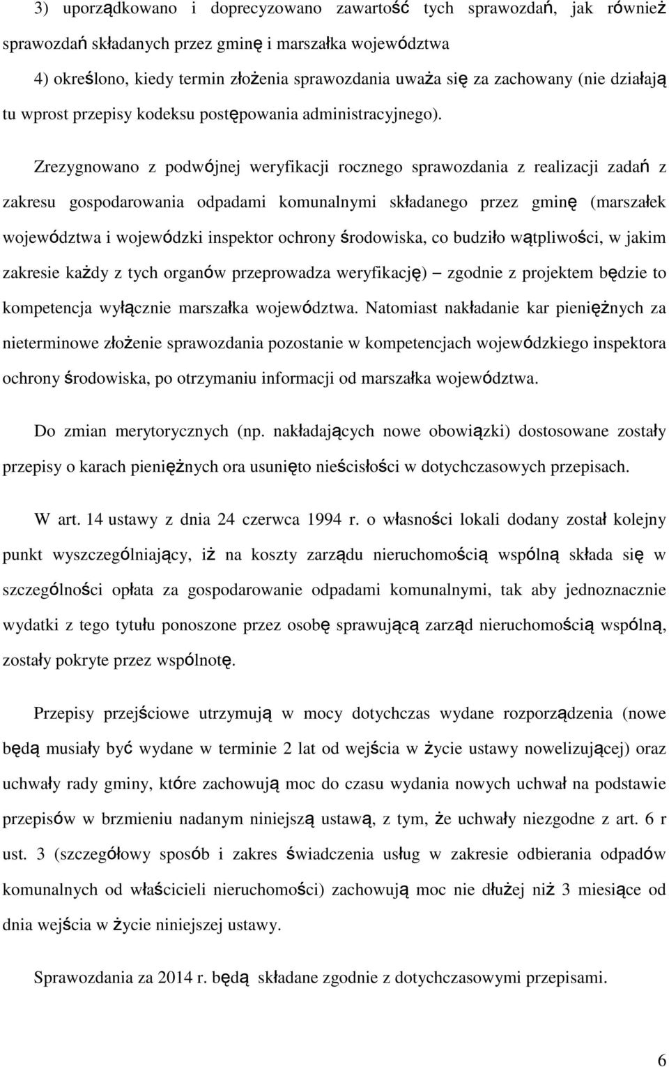 Zrezygnowano z podwójnej weryfikacji rocznego sprawozdania z realizacji zadań z zakresu gospodarowania odpadami komunalnymi składanego przez gminę (marszałek województwa i wojewódzki inspektor