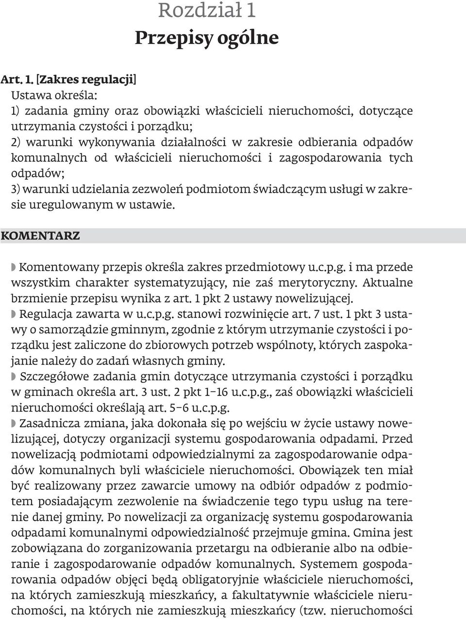 [Zakres regulacji] Ustawa określa: 1) zadania gminy oraz obowiązki właścicieli nieruchomości, dotyczące utrzymania czystości i porządku; 2) warunki wykonywania działalności w zakresie odbierania