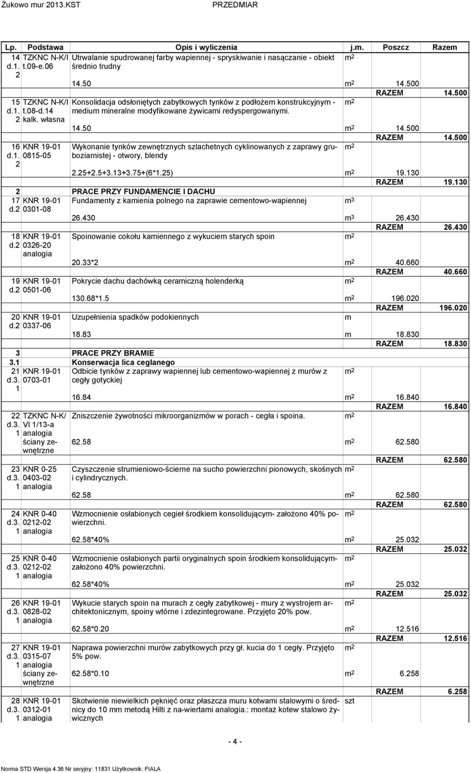 500 Wykonanie tynków zewnętrznych szlachetnych cyklinowanych z zaprawy gruboziarnistej - otwory, blendy.5+.5+3.3+3.75+(6*.5) 9.30 RAZEM 9.