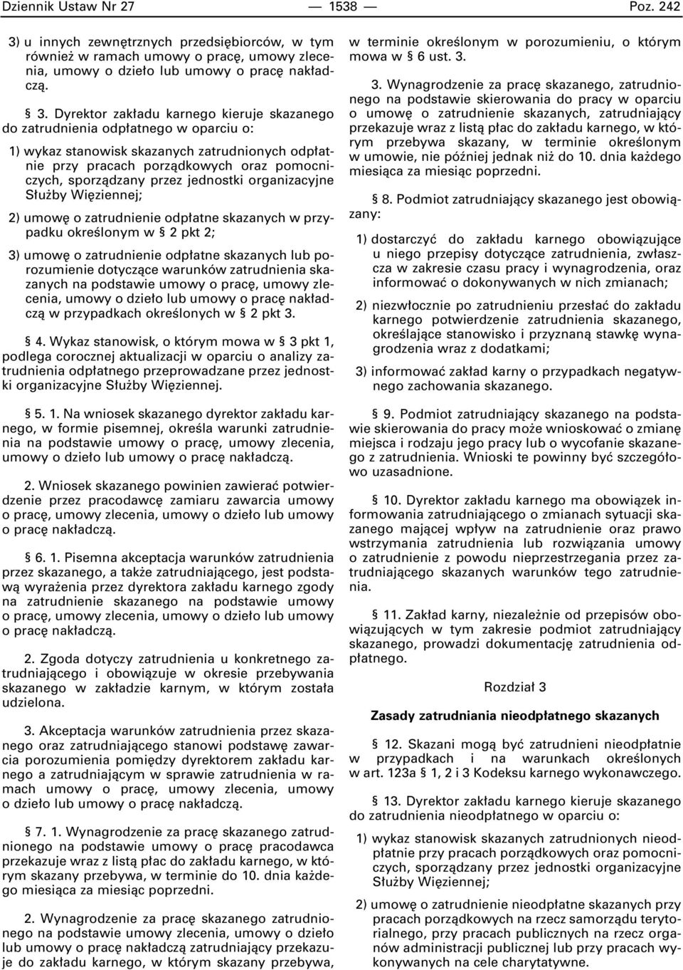 Dyrektor zak adu karnego kieruje skazanego do zatrudnienia odp atnego woparciu o: 1) wykaz stanowisk skazanych zatrudnionych odp atnie przy pracach porzàdkowych oraz pomocniczych, sporzàdzany przez