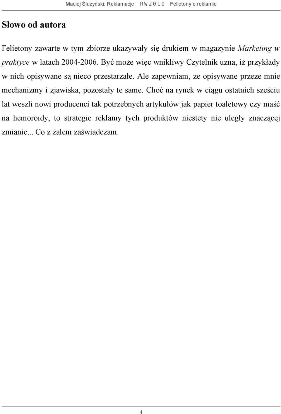 Ale zapewniam, że opisywane przeze mnie mechanizmy i zjawiska, pozostały te same.