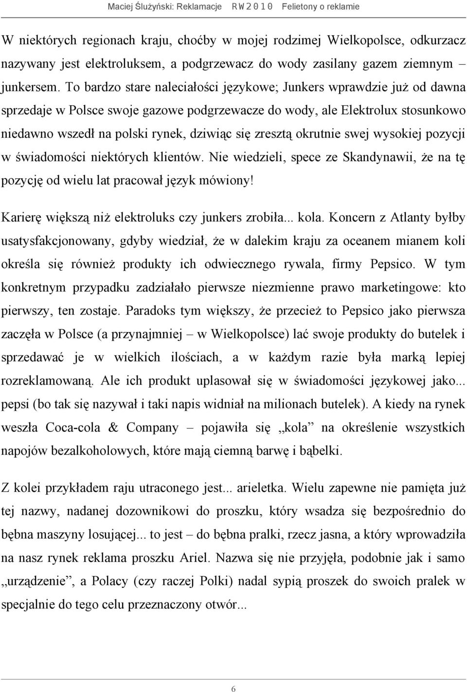 zresztą okrutnie swej wysokiej pozycji w świadomości niektórych klientów. Nie wiedzieli, spece ze Skandynawii, że na tę pozycję od wielu lat pracował język mówiony!