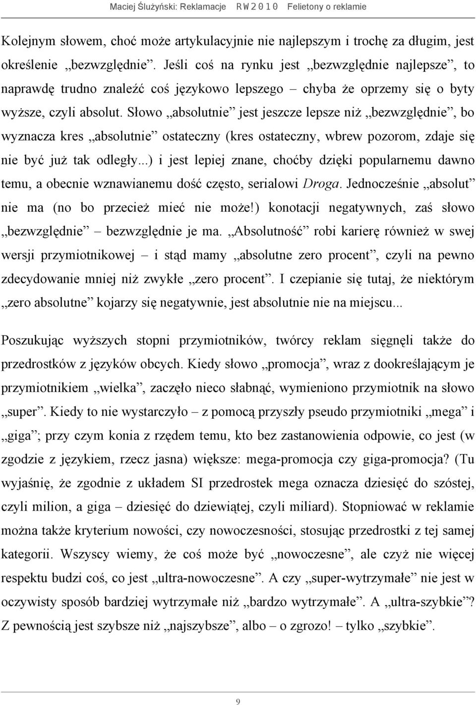 Słowo absolutnie jest jeszcze lepsze niż bezwzględnie, bo wyznacza kres absolutnie ostateczny (kres ostateczny, wbrew pozorom, zdaje się nie być już tak odległy.