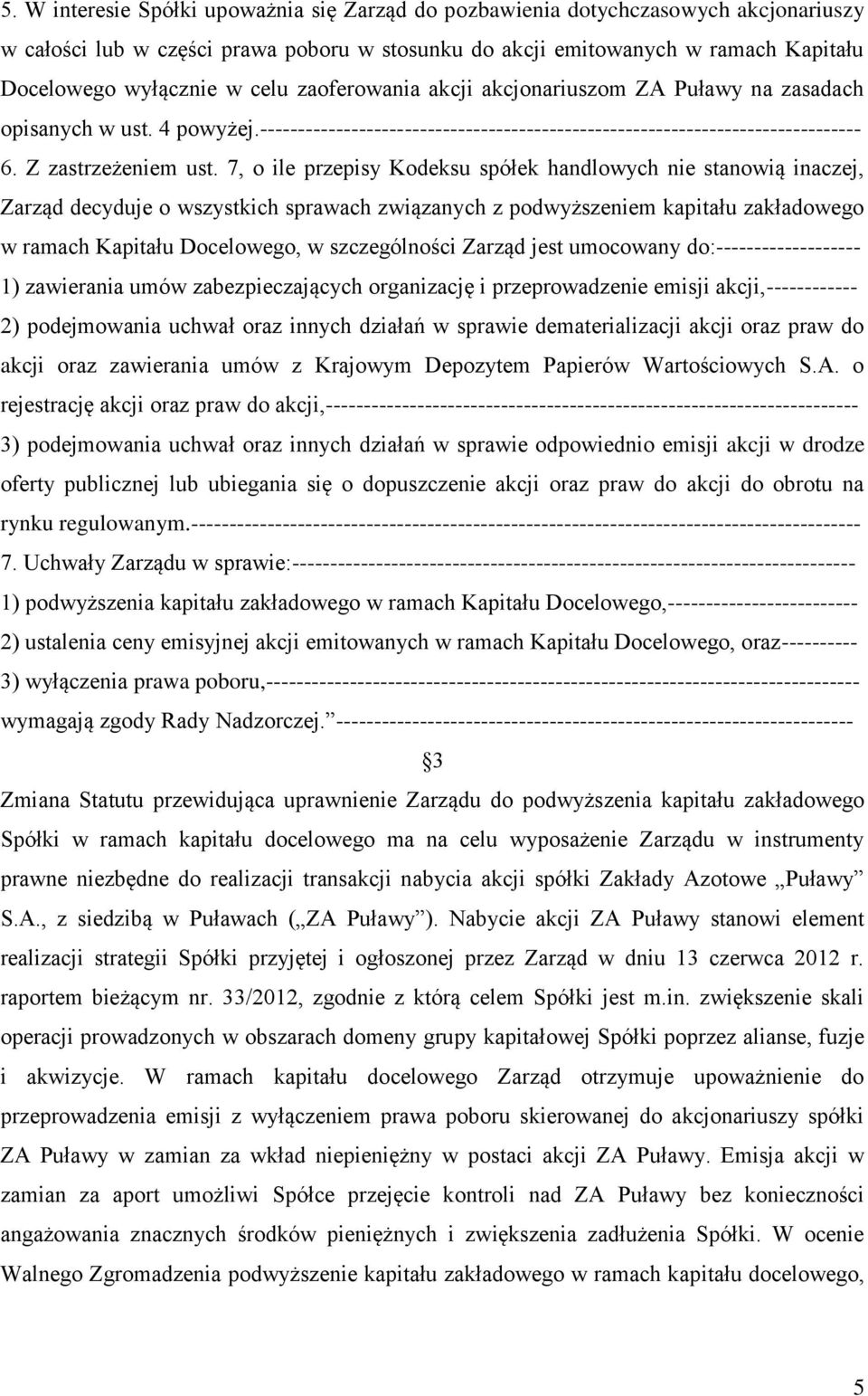 7, o ile przepisy Kodeksu spółek handlowych nie stanowią inaczej, Zarząd decyduje o wszystkich sprawach związanych z podwyższeniem kapitału zakładowego w ramach Kapitału Docelowego, w szczególności