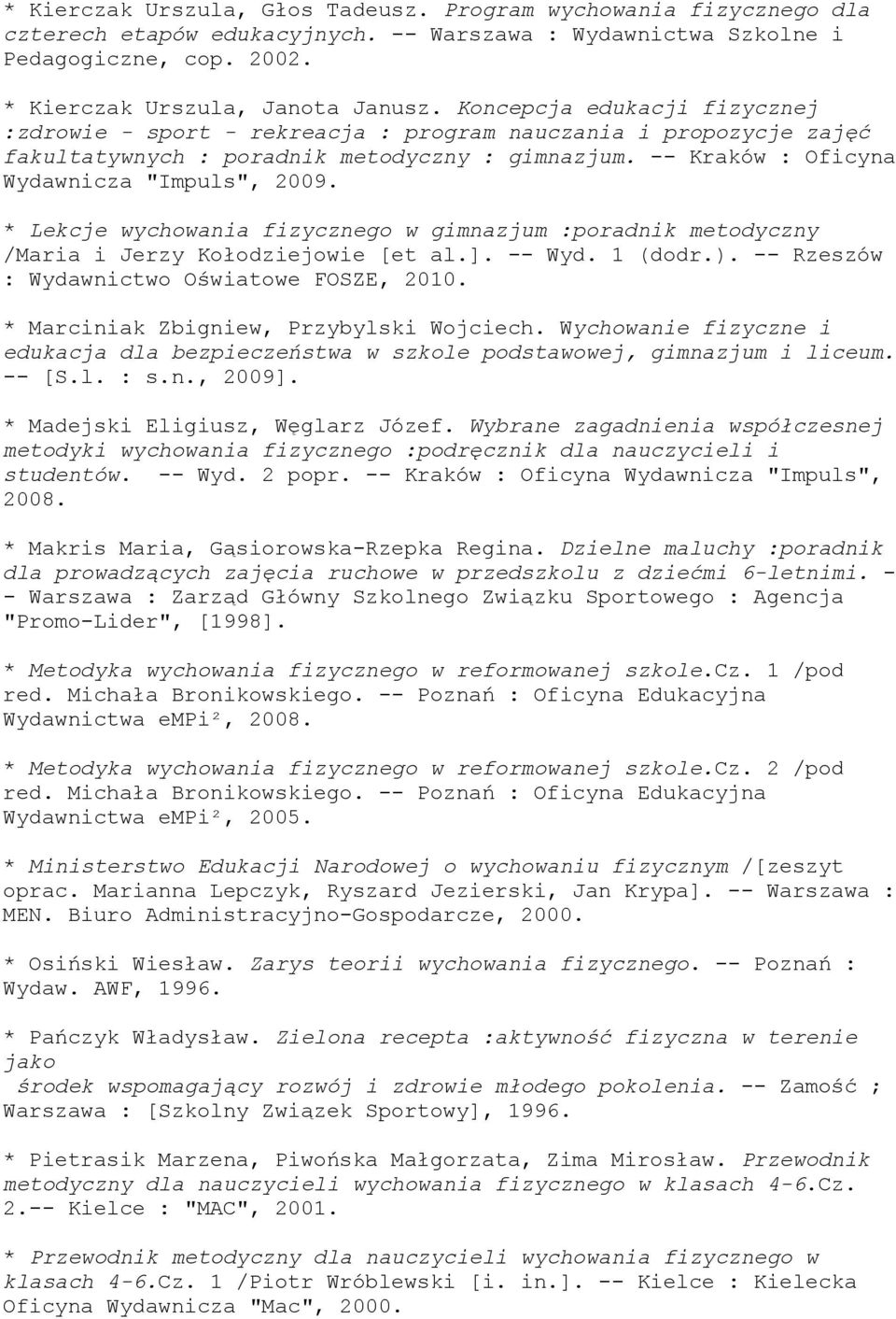 * Lekcje wychowania fizycznego w gimnazjum :poradnik metodyczny /Maria i Jerzy Kołodziejowie [et al.]. -- Wyd. 1 (dodr.). -- Rzeszów : Wydawnictwo Oświatowe FOSZE, 2010.