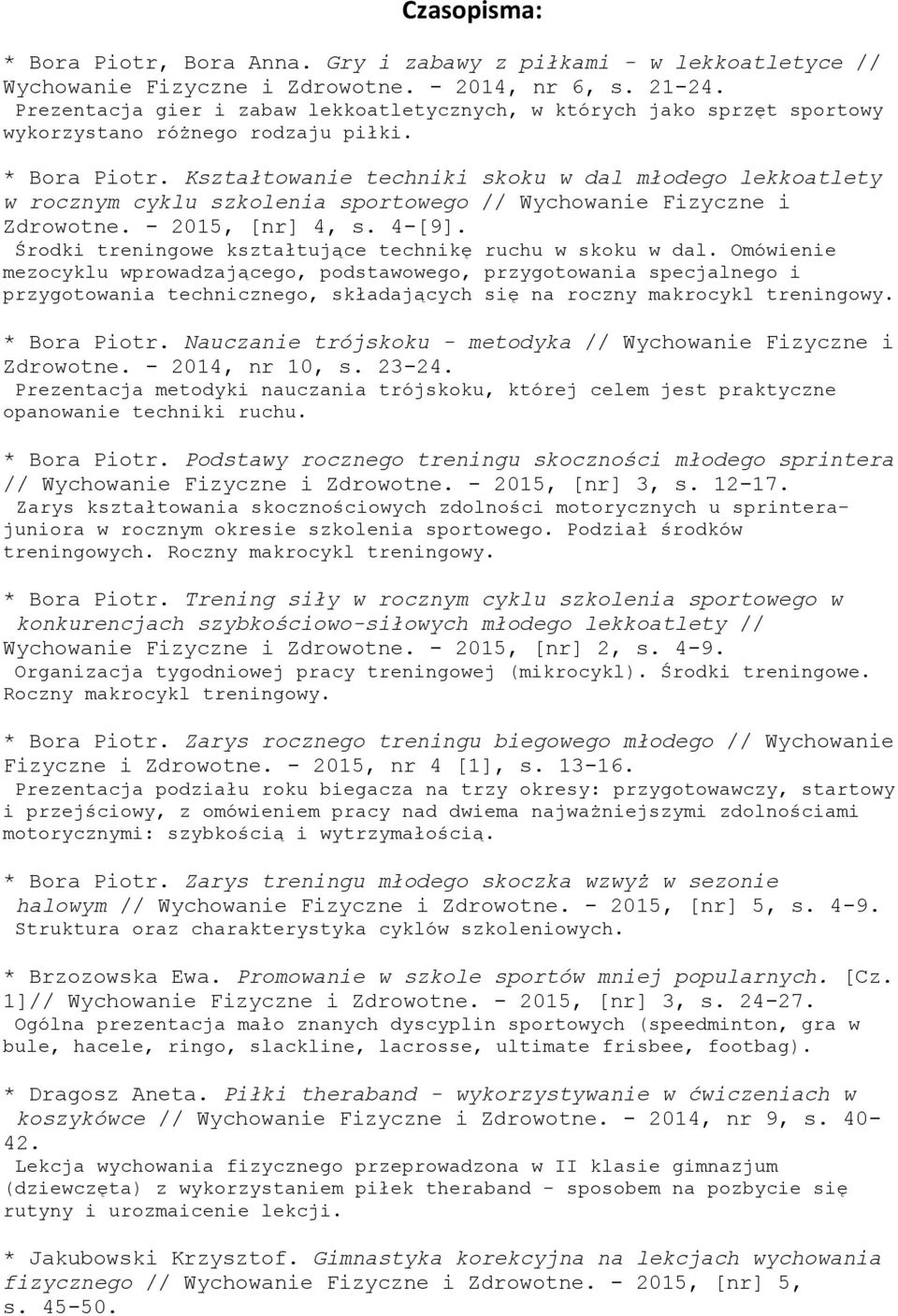 Kształtowanie techniki skoku w dal młodego lekkoatlety w rocznym cyklu szkolenia sportowego // Wychowanie Fizyczne i Zdrowotne. - 2015, [nr] 4, s. 4-[9].