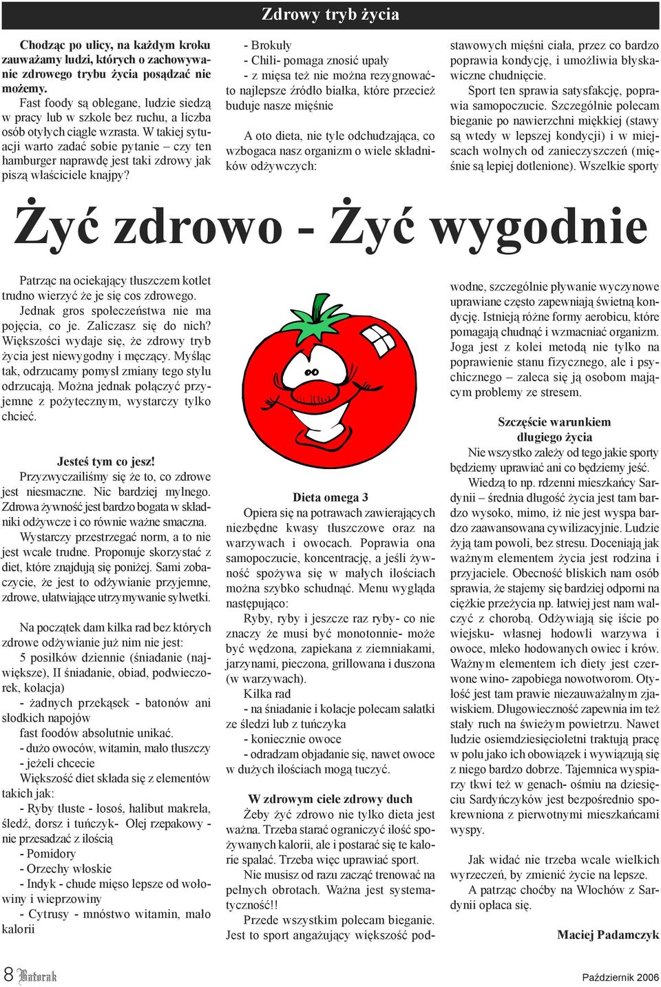 W takiej sytuacji warto zadać sobie pytanie czy ten hamburger naprawdę jest taki zdrowy jak piszą właściciele knajpy?